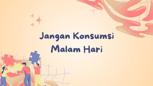 Jangan Konsumsi Malam Hari